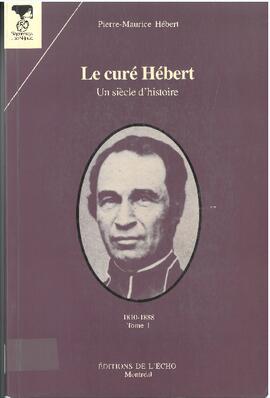 Le curé Hébert : un siècle d'histoire, Vol. I