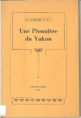 Une pionnière du Yukon : Madame Émilie Tremblay, la première femme blanche qui franchit la Chilcoot Pass, d'après ses souvenirs